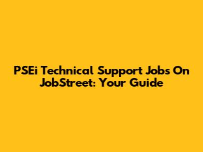 PSEi Technical Support Jobs On JobStreet: Your Guide