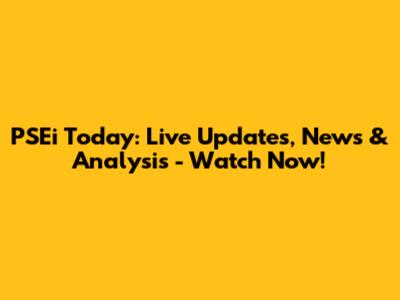 PSEi Today: Live Updates, News & Analysis - Watch Now!