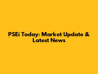PSEi Today: Market Update & Latest News