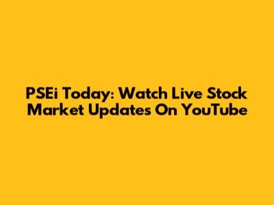 PSEi Today: Watch Live Stock Market Updates On YouTube
