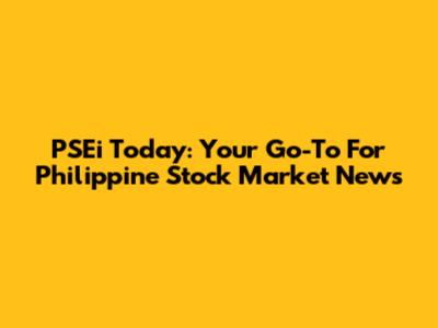 PSEi Today: Your Go-To For Philippine Stock Market News