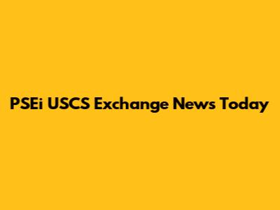 PSEi USCS Exchange News Today