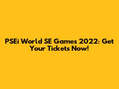 PSEi World SE Games 2022: Get Your Tickets Now!