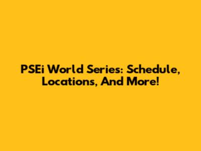 PSEi World Series: Schedule, Locations, And More!