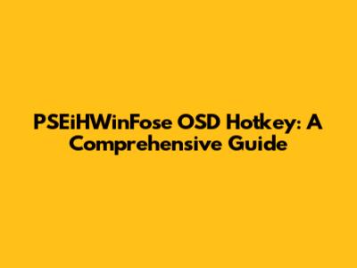 PSEiHWinFose OSD Hotkey: A Comprehensive Guide