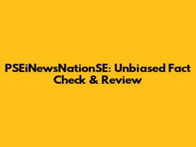 PSEiNewsNationSE: Unbiased Fact Check & Review