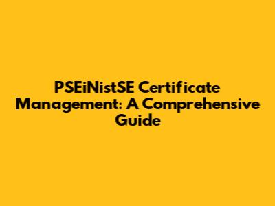 PSEiNistSE Certificate Management: A Comprehensive Guide