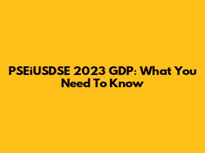 PSEiUSDSE 2023 GDP: What You Need To Know