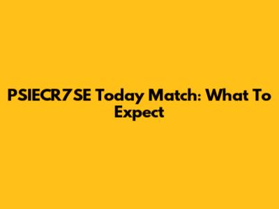 PSIECR7SE Today Match: What To Expect