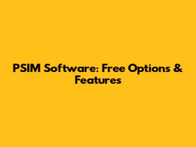 PSIM Software: Free Options & Features