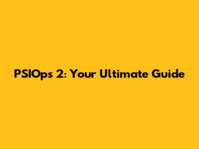 PSIOps 2: Your Ultimate Guide
