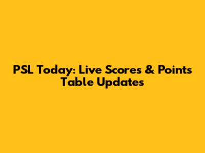 PSL Today: Live Scores & Points Table Updates