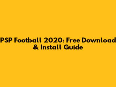PSP Football 2020: Free Download & Install Guide