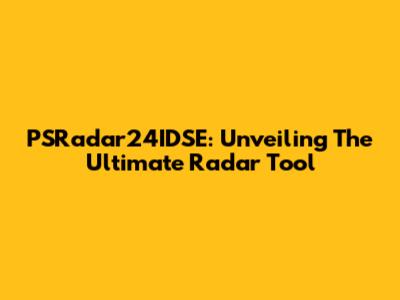 PSRadar24IDSE: Unveiling The Ultimate Radar Tool