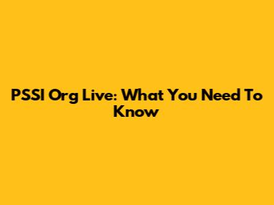PSSI Org Live: What You Need To Know