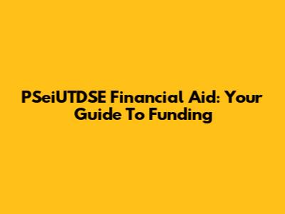 PSeiUTDSE Financial Aid: Your Guide To Funding