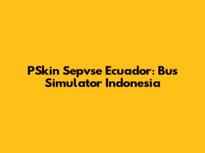 PSkin Sepvse Ecuador: Bus Simulator Indonesia