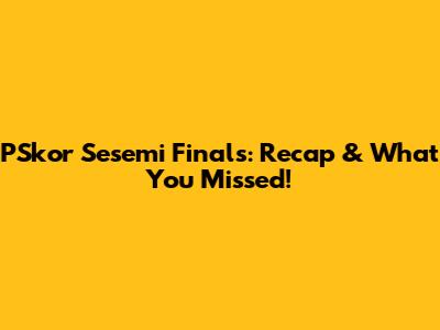 PSkor Sesemi Finals: Recap & What You Missed!