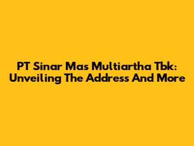 PT Sinar Mas Multiartha Tbk: Unveiling The Address And More