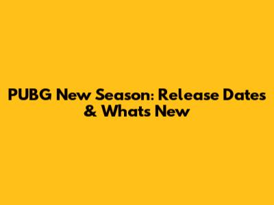 PUBG New Season: Release Dates & What's New