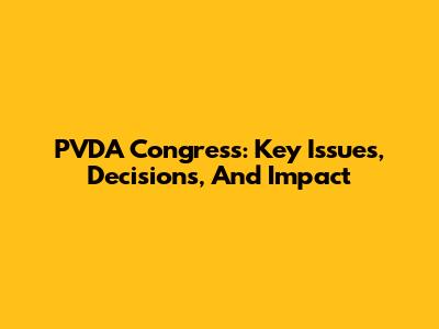PVDA Congress: Key Issues, Decisions, And Impact