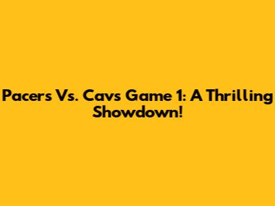 Pacers Vs. Cavs Game 1: A Thrilling Showdown!