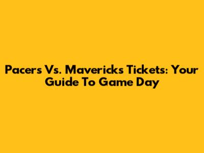 Pacers Vs. Mavericks Tickets: Your Guide To Game Day