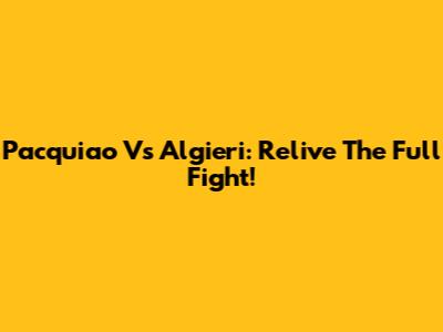 Pacquiao Vs Algieri: Relive The Full Fight!