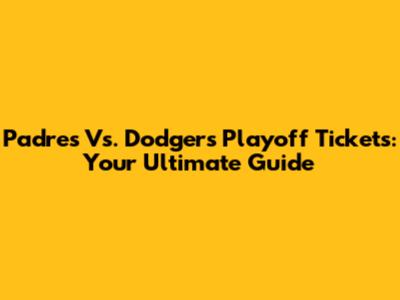 Padres Vs. Dodgers Playoff Tickets: Your Ultimate Guide