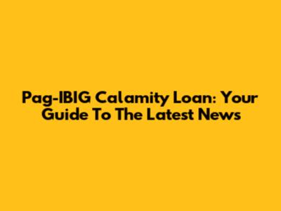 Pag-IBIG Calamity Loan: Your Guide To The Latest News