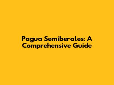 Pagua Semiberales: A Comprehensive Guide