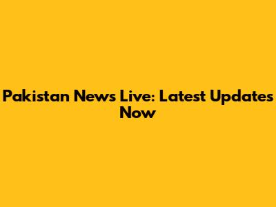 Pakistan News Live: Latest Updates Now