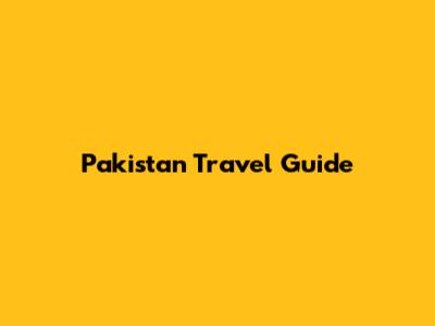 Pakistan Travel Guide
