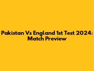 Pakistan Vs England 1st Test 2024: Match Preview