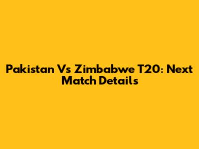 Pakistan Vs Zimbabwe T20: Next Match Details