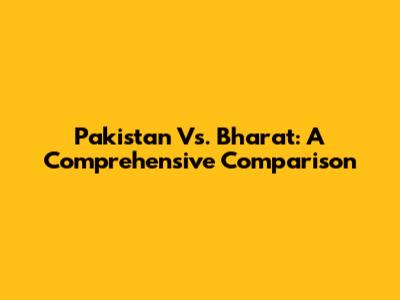Pakistan Vs. Bharat: A Comprehensive Comparison