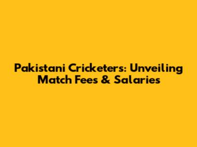 Pakistani Cricketers: Unveiling Match Fees & Salaries