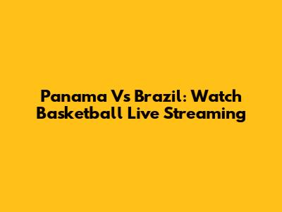 Panama Vs Brazil: Watch Basketball Live Streaming