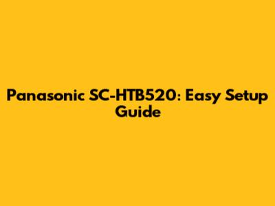 Panasonic SC-HTB520: Easy Setup Guide