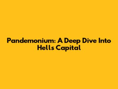 Pandemonium: A Deep Dive Into Hell's Capital