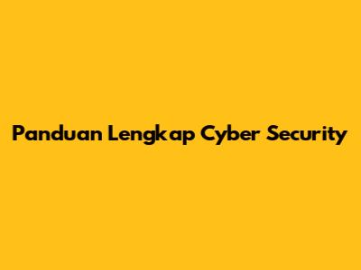 Panduan Lengkap Cyber Security