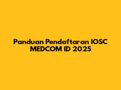 Panduan Pendaftaran IOSC MEDCOM ID 2025