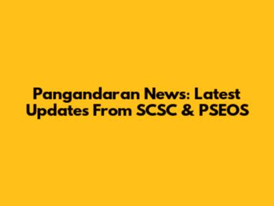 Pangandaran News: Latest Updates From SCSC & PSEOS