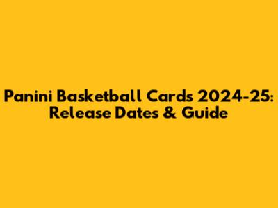 Panini Basketball Cards 2024-25: Release Dates & Guide