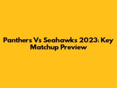 Panthers Vs Seahawks 2023: Key Matchup Preview