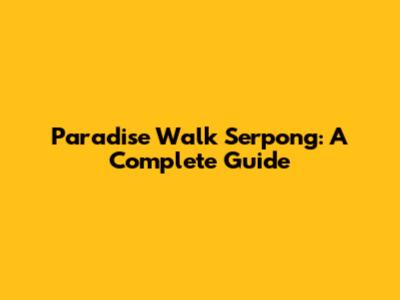 Paradise Walk Serpong: A Complete Guide
