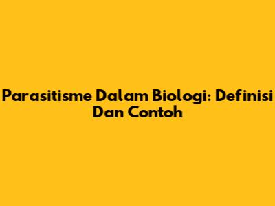 Parasitisme Dalam Biologi: Definisi Dan Contoh
