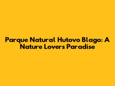 Parque Natural Hutovo Blago: A Nature Lover's Paradise