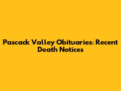 Pascack Valley Obituaries: Recent Death Notices