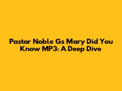 Pastor Noble G's "Mary Did You Know" MP3: A Deep Dive
